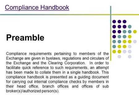 Compliance Handbook Preamble Compliance requirements pertaining to members of the Exchange are given in byelaws, regulations and circulars of the Exchange.