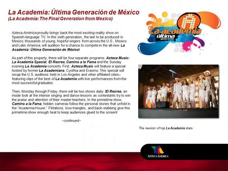 La Academia: Última Generación de México (La Academia: The Final Generation from Mexico) The reunion of top La Academia stars Azteca América proudly brings.