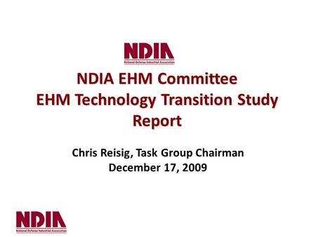 Chris Reisig, Task Group Chairman December 17, 2009 NDIA EHM Committee EHM Technology Transition Study Report.