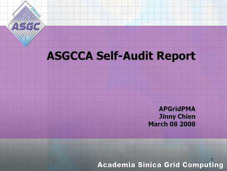 1 ASGCCA Self-Audit Report APGridPMA Jinny Chien March 08 2008.