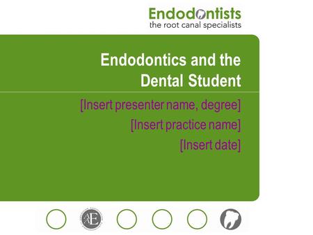 Endodontics and the Dental Student [Insert presenter name, degree] [Insert practice name] [Insert date]