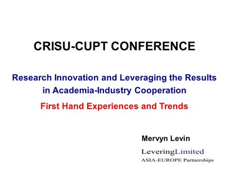 Preparing for Tomorrow’s CRISU- CRISU-CUPT CONFERENCE Research Innovation and Leveraging the Results in Academia-Industry Cooperation First Hand Experiences.