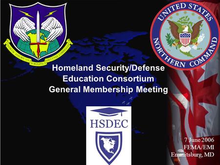 Homeland Security/Defense Education Consortium General Membership Meeting 7 June 2006 FEMA/EMI Emmitsburg, MD.