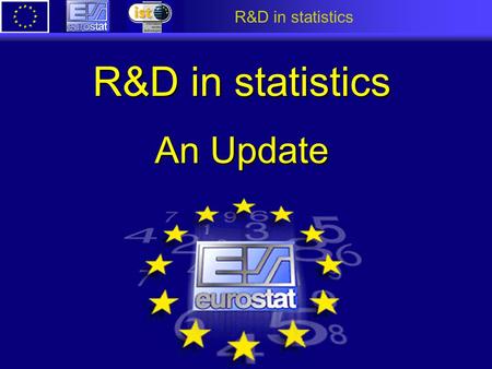 R&D in statistics An Update. R&D in statistics DOSIS 1998 1999 2000 2001 2002 2003 SUP.COM 5th Framework Programme 1st Call Tools & Methods Applications.