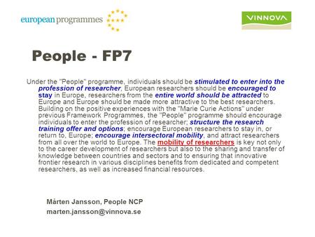 People - FP7 Under the People programme, individuals should be stimulated to enter into the profession of researcher, European researchers should be.