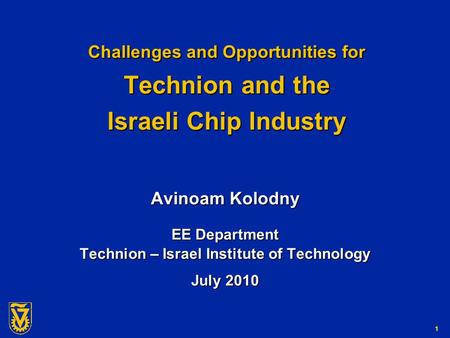 G-Number 1 Challenges and Opportunities for Technion and the Israeli Chip Industry Avinoam Kolodny EE Department Technion – Israel Institute of Technology.