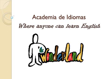Academia de Idiomas Where anyone can learn English.