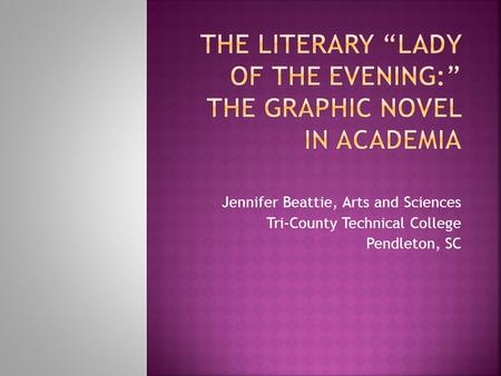 Jennifer Beattie, Arts and Sciences Tri-County Technical College Pendleton, SC.