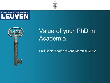 Value of your PhD in Academia PhD Society career event, March 16 2012.