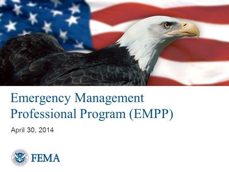 Presenter’s Name/Title April 29, 2014 Emergency Management Professional Program (EMPP) April 30, 2014.