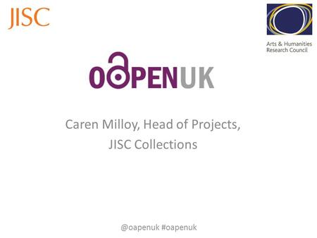 Caren Milloy, Head of Projects, JISC #oapenuk.