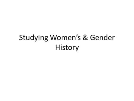 Studying Women’s & Gender History. Outline Pioneers Second-Wave Feminism Separate Spheres Gender History The Colonial Context Sources Status.