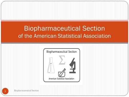 Biopharmaceutical Section of the American Statistical Association 1 Biopharmaceutical Section.