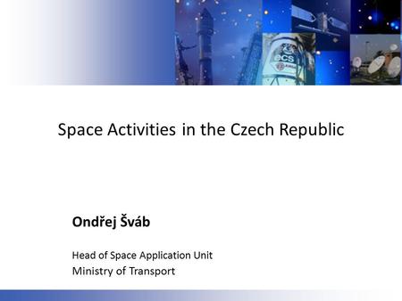 Space Activities in the Czech Republic Ondřej Šváb Head of Space Application Unit Ministry of Transport.