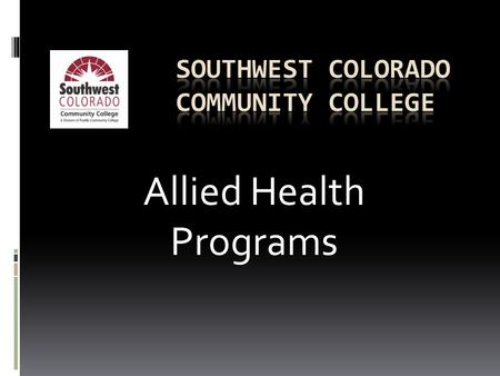 Allied Health Programs. The Commons Alternative Horizons Alzheimer’s Association Durango Adult Education Center Fort Lewis College outreach San Juan Basin.