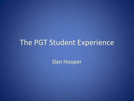 The PGT Student Experience Dan Hooper. Who am I? Daniel Hooper Exeter Graduate – BA Politics 1 st Class MA Public Administration and Public Policy Army.