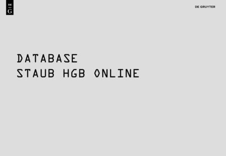 1 DATABASE STAUB HGB ONLINE. 2 Content The Staub HGB Online is the most comprehensive commentary on the German Commercial Code available. Based on a combination.