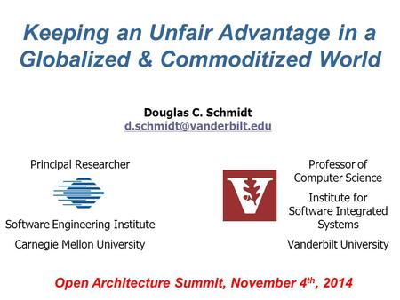 Keeping an Unfair Advantage in a Globalized & Commoditized World Open Architecture Summit, November 4 th, 2014 Professor of Computer Science Institute.