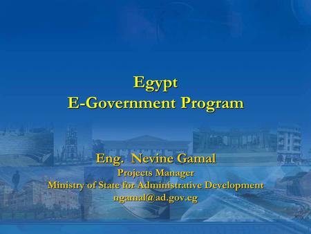 Egypt E-Government Program Eng. Nevine Gamal Projects Manager Ministry of State for Administrative Development
