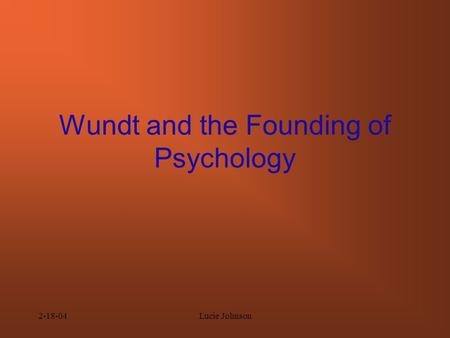 2-18-04Lucie Johnson Wundt and the Founding of Psychology.