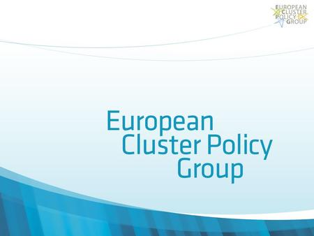 The ECPG’s final report Structured in two parts: Three core principles for the next stage of cluster programmes Eight action proposals directed at both.