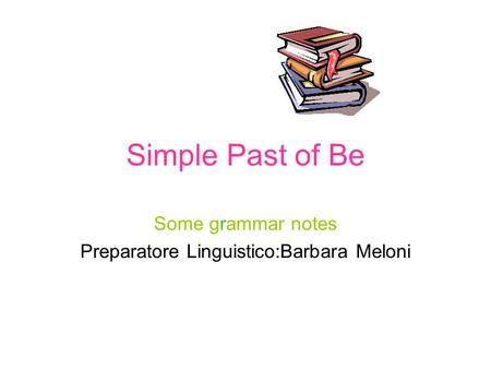 Some grammar notes Preparatore Linguistico:Barbara Meloni