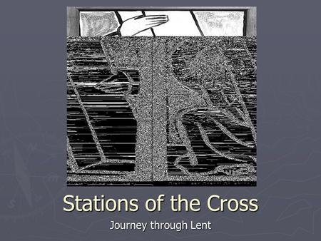 Stations of the Cross Journey through Lent.