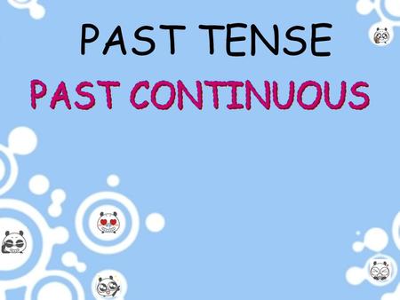 PAST TENSE PAST CONTINUOUS.