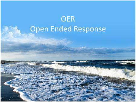 OER Open Ended Response. What is an OER? *OER stands for “Open-Ended Response. *Seen on TAKS: You are given a question about a story you have read. You.