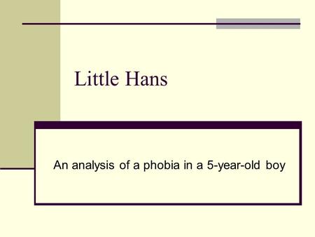 Little Hans An analysis of a phobia in a 5-year-old boy.