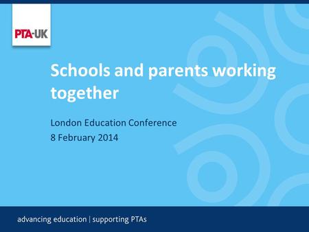 Schools and parents working together London Education Conference 8 February 2014.