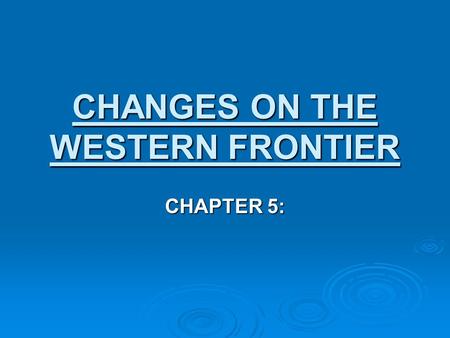 CHANGES ON THE WESTERN FRONTIER CHAPTER 5:. Timeline: What’s Going On?  World:  1869 – Suez Canal is opened.  1900 – Boxer Rebellion takes place in.