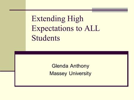 Extending High Expectations to ALL Students Glenda Anthony Massey University.