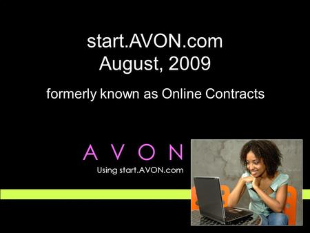 A V O N Using start.AVON.com start.AVON.com August, 2009 formerly known as Online Contracts.