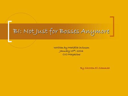 BI: Not Just for Bosses Anymore Written by Meridith levinson January 15 th, 2006 CIO Magazine By Shereen El Sammaa.