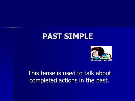 This tense is used to talk about completed actions in the past.