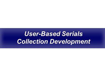 User-Based Serials Collection Development. UNC Pembroke Background FTE 4950 32 undergraduate degrees offered 16 graduate degrees offered 72% commuters.