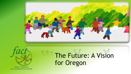 The Future: A Vision for Oregon. Employment First The intent of this project is to improve opportunities for individualized community- based employment.