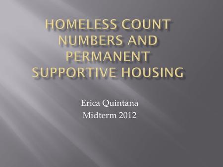 Erica Quintana Midterm 2012.  Homelessness in Los Angeles: LA has the highest numbers of homelessness in the country an estimated 53,000.  About 12,000.