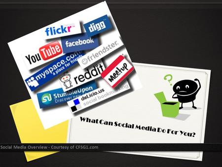 What Can Social Media Do For You? Social Media Overview - Courtesy of CFSG1.com.