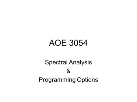 AOE 3054 Spectral Analysis & Programming Options.