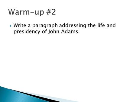  Write a paragraph addressing the life and presidency of John Adams.