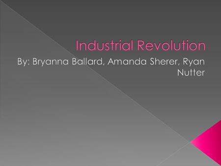 The Industrial Revolution was a period from the 18 th to the 19 th century where major changes in agriculture, manufacturing, mining, transport, and.