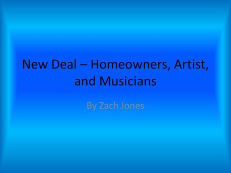 New Deal – Homeowners, Artist, and Musicians By Zach Jones.