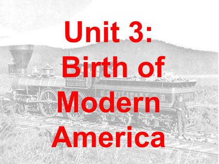 Unit 3: Birth of Modern America