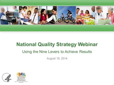 National Quality Strategy Webinar Using the Nine Levers to Achieve Results August 19, 2014.