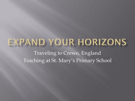 Traveling to Crewe, England Teaching at St. Mary’s Primary School.