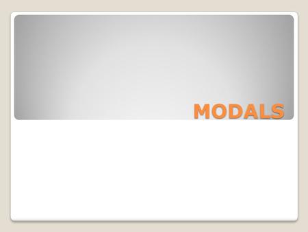 MODALS. Look at these sentences: ◦John can drive. ◦You should study every night. ◦They can’t run very fast. ◦We might travel to Italy in the summer. ◦You.