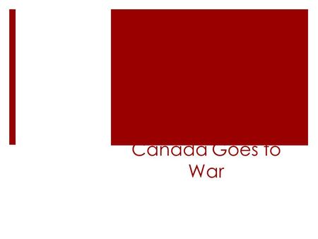Canada Goes to War. Canada in 1939  When Canada declares war they have an army of 10 000.  Government had consistently decreased military spending during.