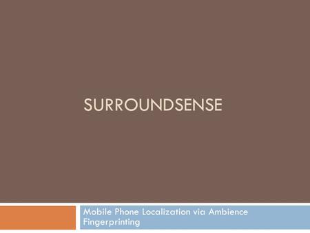 SURROUNDSENSE Mobile Phone Localization via Ambience Fingerprinting.
